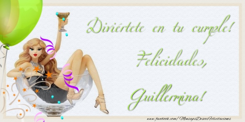 Felicitaciones de cumpleaños - Champán & Globos & Hombres | Diviértete en tu cumple! Felicidades, Guillermina