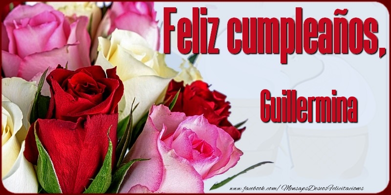 Felicitaciones de cumpleaños - Rosas & Mujers | Feliz Cumpleaños, Guillermina!