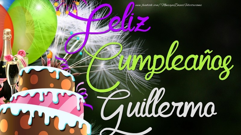 Felicitaciones de cumpleaños - Champán & Globos & Tartas & Hombres | Feliz Cumpleaños, Guillermo