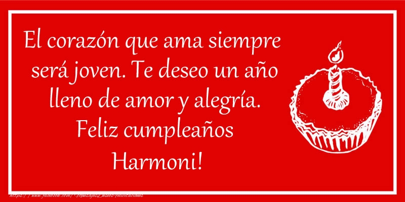 Felicitaciones de cumpleaños - Tartas | El corazón que ama siempre  será joven. Te deseo un año lleno de amor y alegría. Feliz cumpleaños Harmoni!