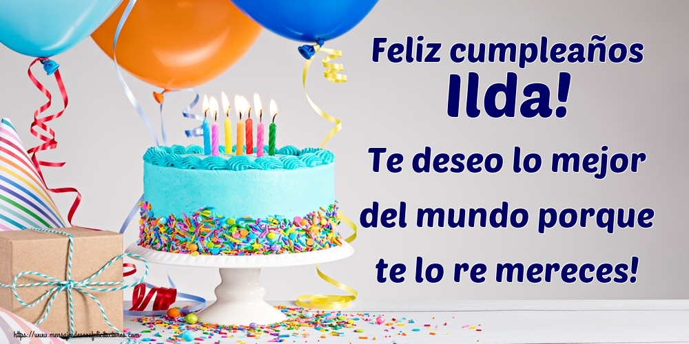 Felicitaciones de cumpleaños - Feliz cumpleaños Ilda! Te deseo lo mejor del mundo porque te lo re mereces!