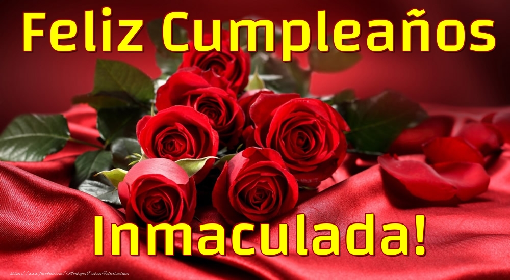 Felicitaciones de cumpleaños - Rosas & Mujers | Feliz Cumpleaños Inmaculada!