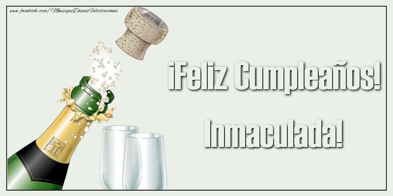 Felicitaciones de cumpleaños - Champán & Hombres | ¡Feliz Cumpleaños! Inmaculada!