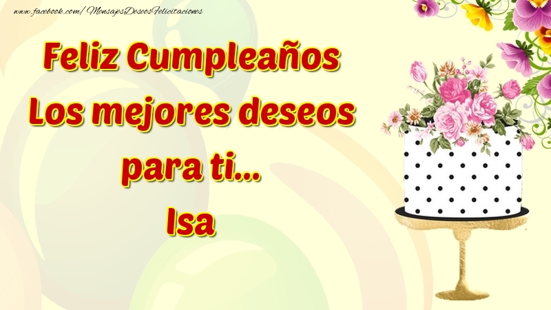 Felicitaciones de cumpleaños - Flores & Tartas & Mujers | Feliz Cumpleaños Los mejores deseos para ti... Isa
