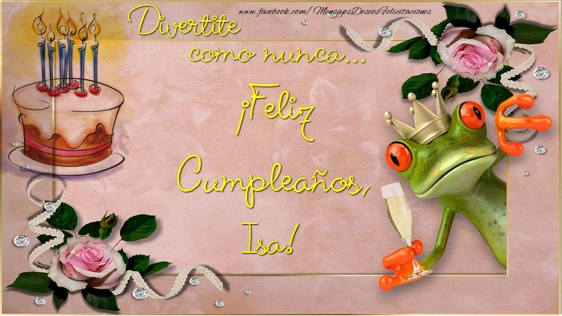 Felicitaciones de cumpleaños - Flores & Tartas & Mujers | Divertite como nunca... ¡Feliz Cumpleaños, Isa