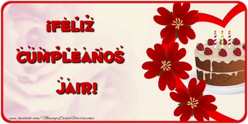 Felicitaciones de cumpleaños - Flores & Tartas & Mujers | ¡Feliz Cumpleaños Jair