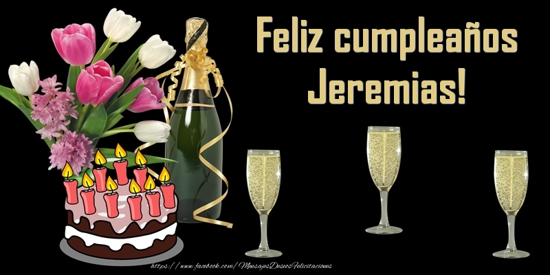 Felicitaciones de cumpleaños - Champán & Flores & Tartas & Hombres & Mujers | Feliz cumpleaños Jeremias!