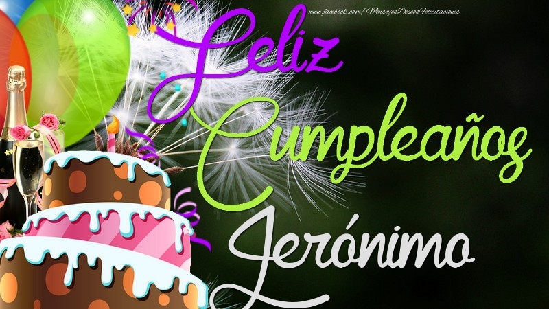 Felicitaciones de cumpleaños - Champán & Globos & Tartas & Hombres | Feliz Cumpleaños, Jerónimo