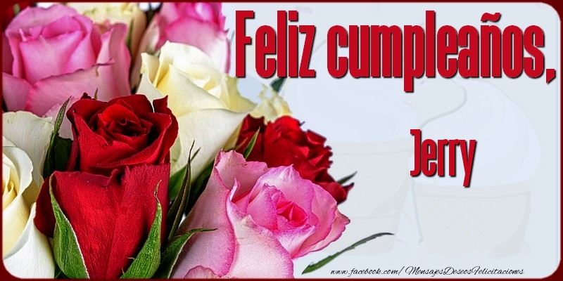 Felicitaciones de cumpleaños - Rosas & Mujers | Feliz Cumpleaños, Jerry!