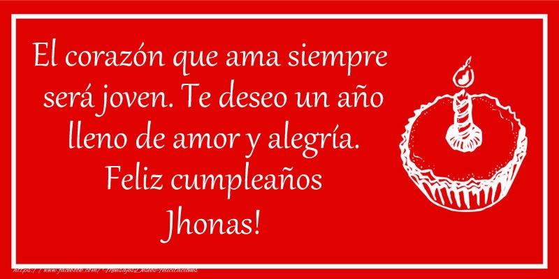 Felicitaciones de cumpleaños - Tartas | El corazón que ama siempre  será joven. Te deseo un año lleno de amor y alegría. Feliz cumpleaños Jhonas!
