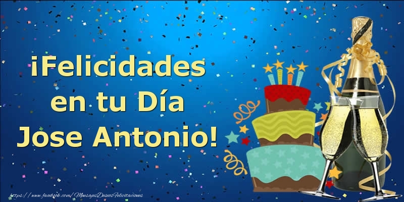 Felicitaciones de cumpleaños - Champán & Tartas & Hombres | ¡Felicidades en tu Día Jose Antonio!