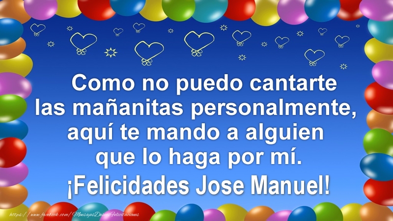 Felicitaciones de cumpleaños - Globos | Como no puedo cantarte las mañanitas personalmente, aquí te mando a alguien que lo haga por mí. ¡Felicidades Jose Manuel!