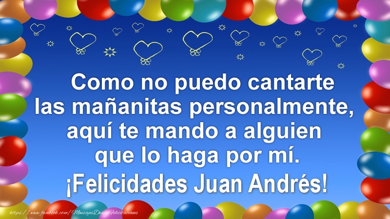 Felicitaciones de cumpleaños - Globos | Como no puedo cantarte las mañanitas personalmente, aquí te mando a alguien que lo haga por mí. ¡Felicidades Juan Andrés!