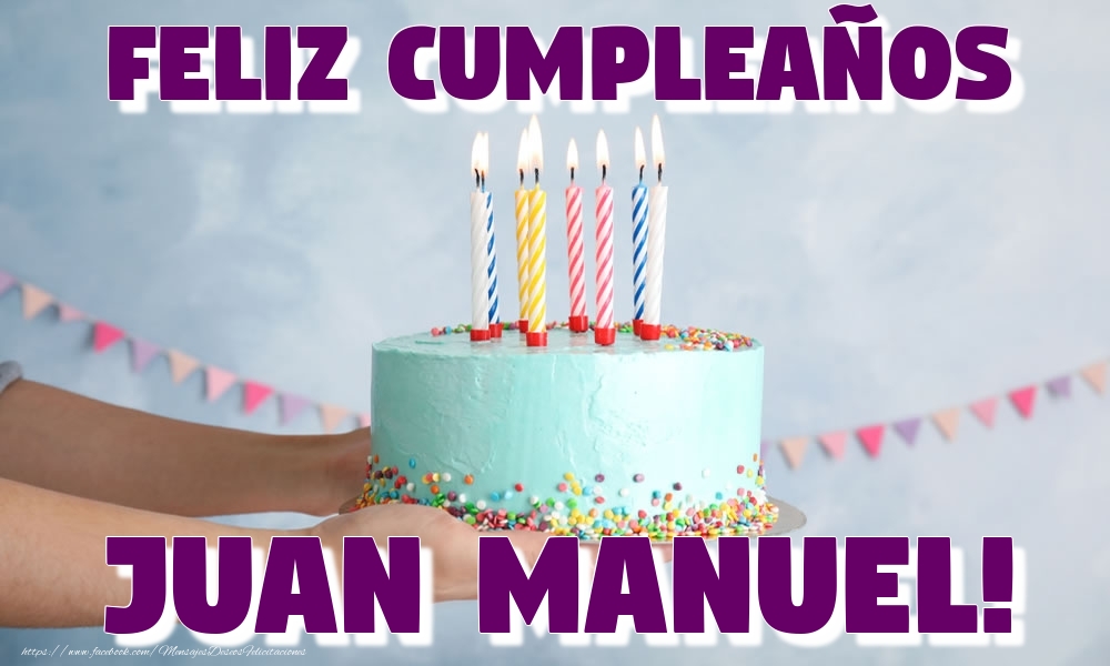 Felicitaciones de cumpleaños - Feliz Cumpleaños Juan Manuel!