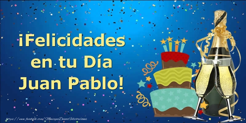 Felicitaciones de cumpleaños - Champán & Tartas & Hombres | ¡Felicidades en tu Día Juan Pablo!