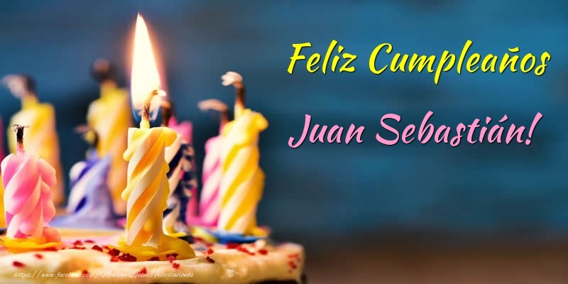 Felicitaciones de cumpleaños - Feliz Cumpleaños Juan Sebastián!