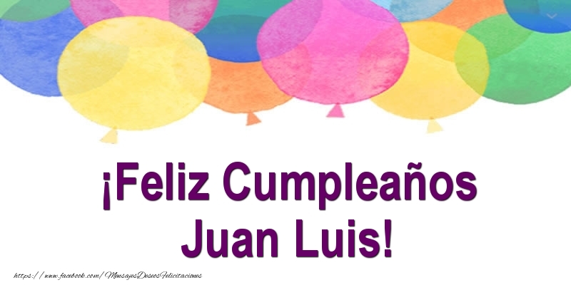 Felicitaciones de cumpleaños - Globos | ¡Feliz Cumpleaños Juan Luis!