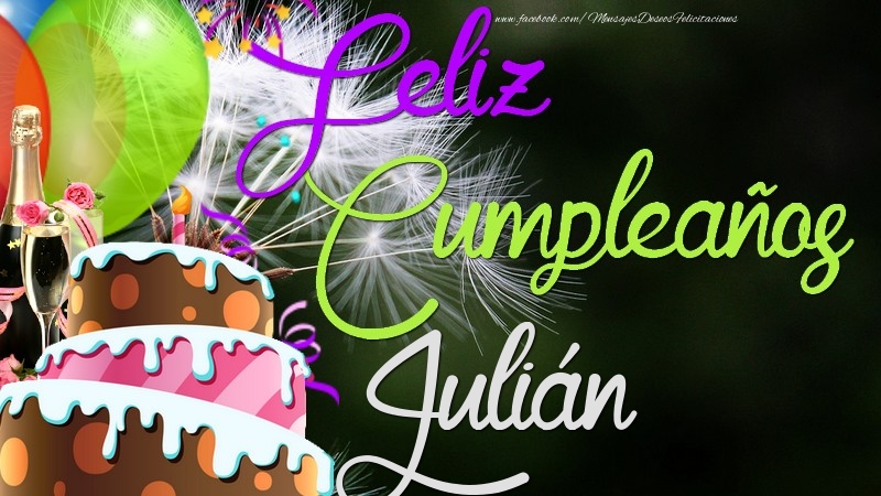Felicitaciones de cumpleaños - Champán & Globos & Tartas & Hombres | Feliz Cumpleaños, Julián