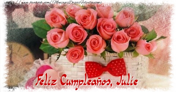 Felicitaciones de cumpleaños - Rosas & Mujers | Feliz Cumpleaños, Julie
