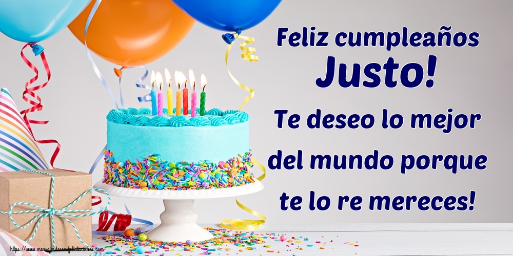 Felicitaciones de cumpleaños - Feliz cumpleaños Justo! Te deseo lo mejor del mundo porque te lo re mereces!