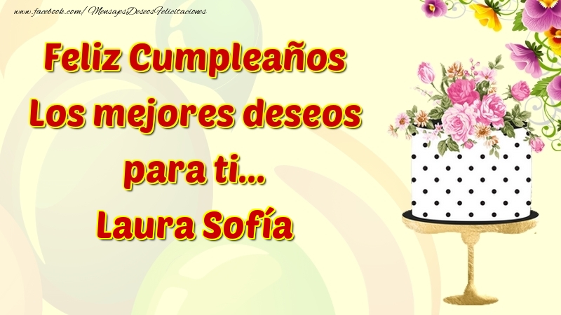 Felicitaciones de cumpleaños - Flores & Tartas & Mujers | Feliz Cumpleaños Los mejores deseos para ti... Laura Sofía
