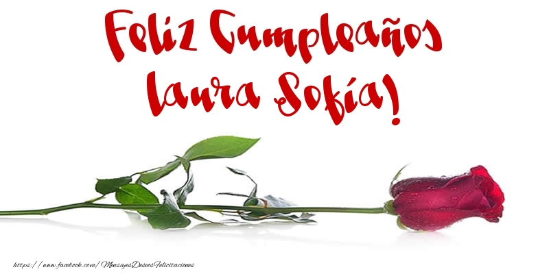 Felicitaciones de cumpleaños - Flores & Rosas & Mujers | Feliz Cumpleaños Laura Sofía!