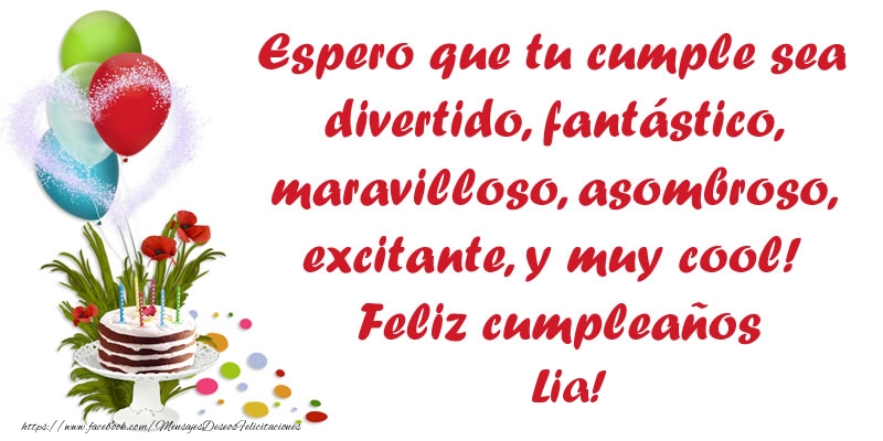 Felicitaciones de cumpleaños - Globos & Tartas | Espero que tu cumple sea divertido, fantástico, maravilloso, asombroso, excitante, y muy cool! Feliz cumpleaños Lia!