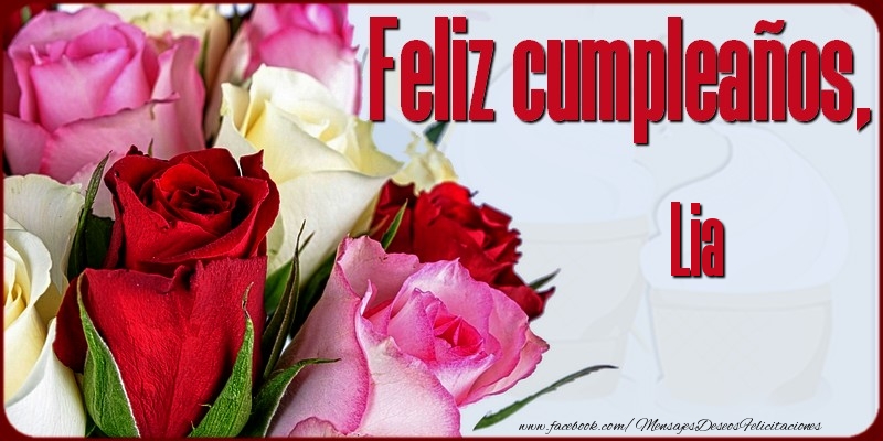 Felicitaciones de cumpleaños - Rosas & Mujers | Feliz Cumpleaños, Lia!
