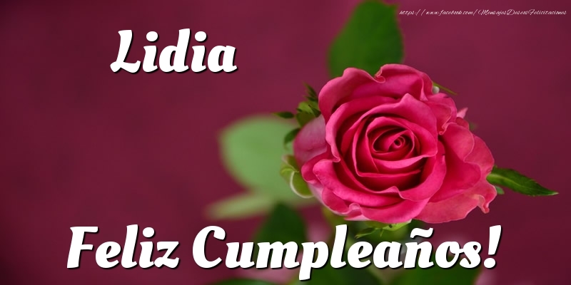 Felicitaciones de cumpleaños - Rosas & Mujers | Lidia Feliz Cumpleaños!