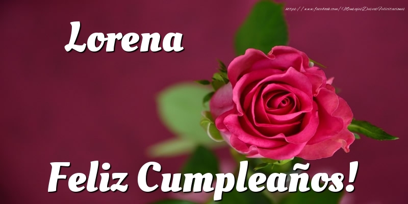 Felicitaciones de cumpleaños - Rosas & Mujers | Lorena Feliz Cumpleaños!