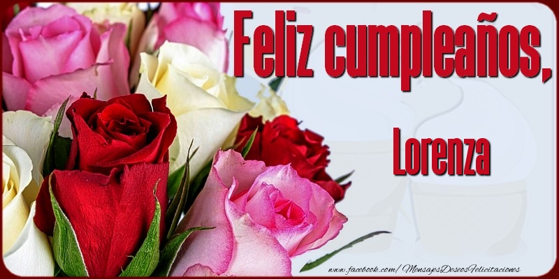 Felicitaciones de cumpleaños - Rosas & Mujers | Feliz Cumpleaños, Lorenza!