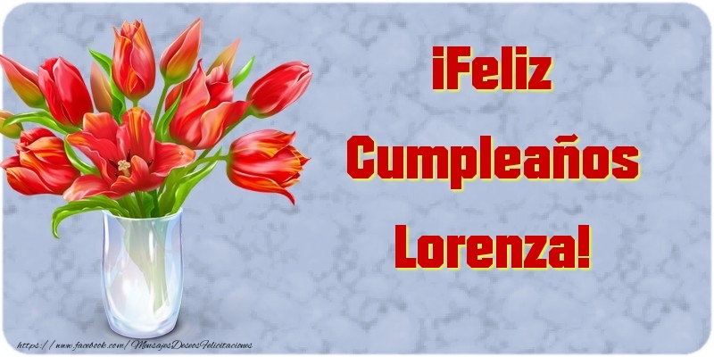 Felicitaciones de cumpleaños - Flores & Mujers | ¡Feliz Cumpleaños Lorenza