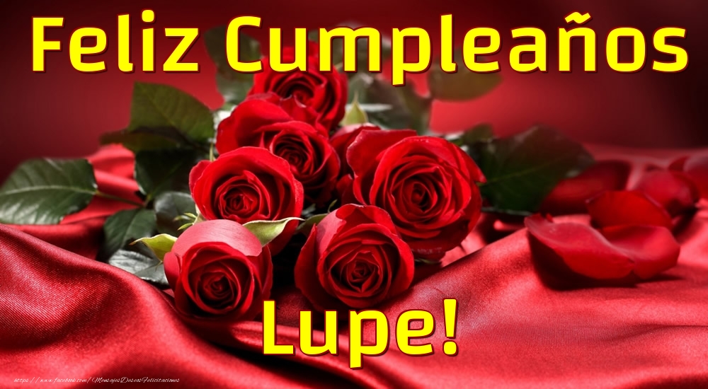 Felicitaciones de cumpleaños - Rosas & Mujers | Feliz Cumpleaños Lupe!