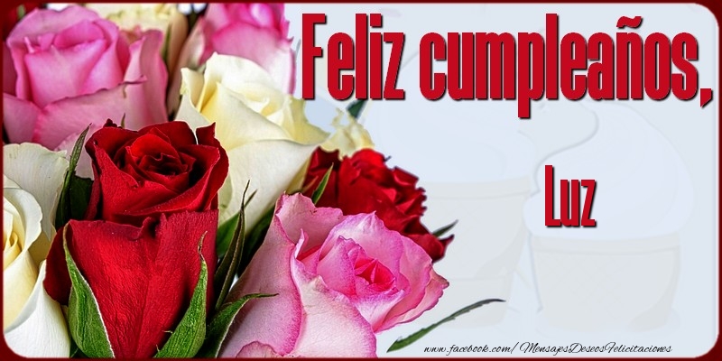 Felicitaciones de cumpleaños - Rosas & Mujers | Feliz Cumpleaños, Luz!