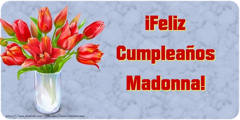 Felicitaciones de cumpleaños - Flores & Mujers | ¡Feliz Cumpleaños Madonna