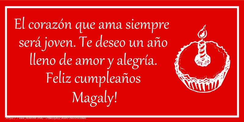 Felicitaciones de cumpleaños - Tartas | El corazón que ama siempre  será joven. Te deseo un año lleno de amor y alegría. Feliz cumpleaños Magaly!
