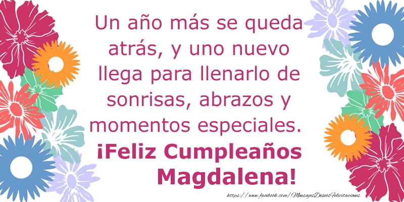 Felicitaciones de cumpleaños - Flores & Mujers | Un año más se queda atrás, y uno nuevo llega para llenarlo de sonrisas, abrazos y momentos especiales. ¡Feliz Cumpleaños Magdalena!