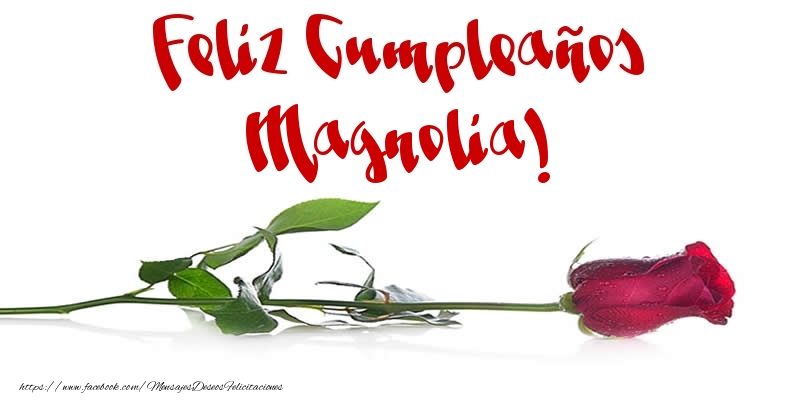 Felicitaciones de cumpleaños - Flores & Rosas & Mujers | Feliz Cumpleaños Magnolia!