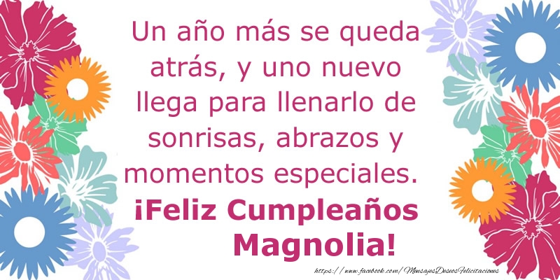 Felicitaciones de cumpleaños - Flores & Mujers | Un año más se queda atrás, y uno nuevo llega para llenarlo de sonrisas, abrazos y momentos especiales. ¡Feliz Cumpleaños Magnolia!