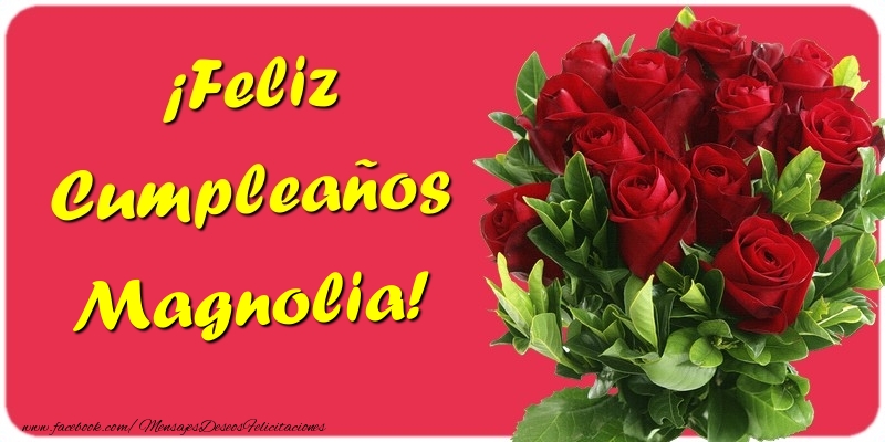 Felicitaciones de cumpleaños - Rosas & Mujers | ¡Feliz Cumpleaños Magnolia