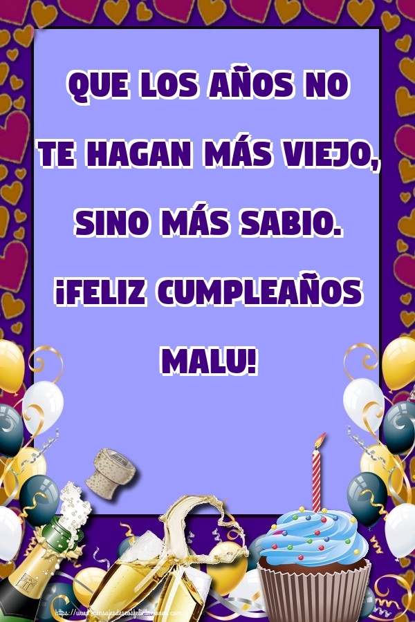 Felicitaciones de cumpleaños - Que los años no te hagan más viejo, sino más sabio. ¡Feliz cumpleaños Malu!