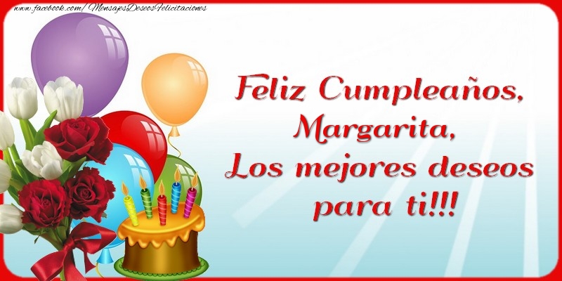 Felicitaciones de cumpleaños - Flores & Globos & Tartas & Mujers | Feliz Cumpleaños, Margarita. Los mejores deseos para ti!!!