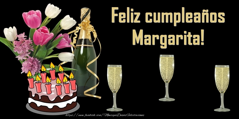 Felicitaciones de cumpleaños - Champán & Flores & Tartas & Hombres & Mujers | Feliz cumpleaños Margarita!