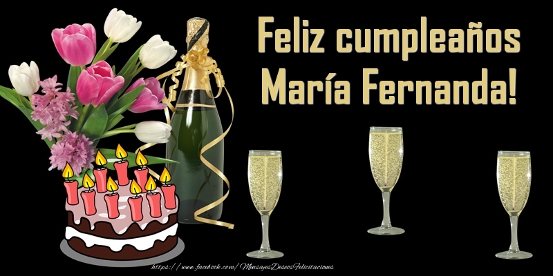 Felicitaciones de cumpleaños - Champán & Flores & Tartas & Hombres & Mujers | Feliz cumpleaños María Fernanda!