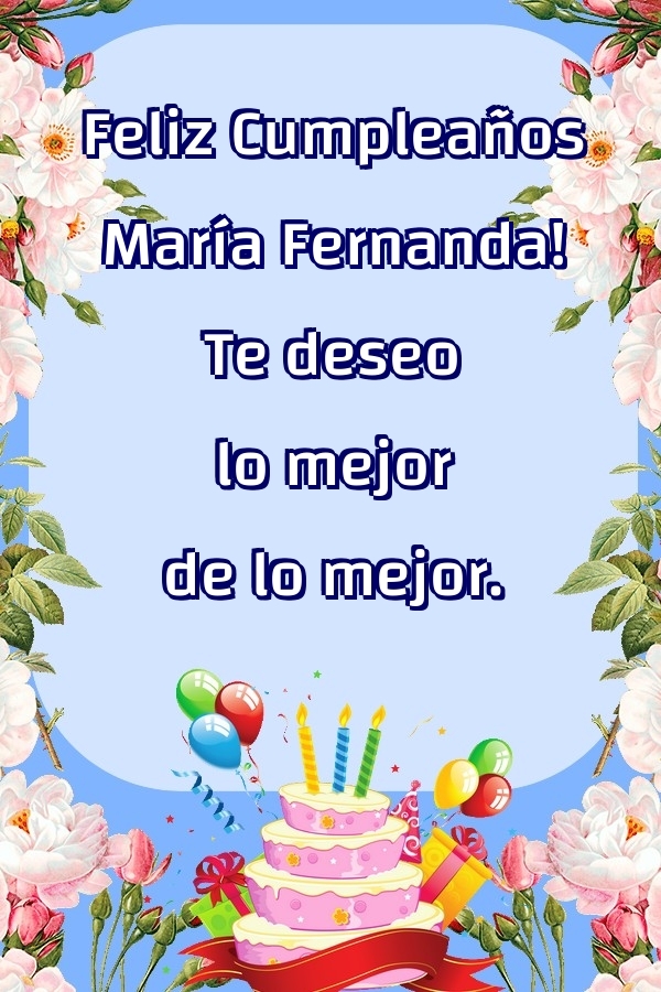 Felicitaciones de cumpleaños - Feliz Cumpleaños María Fernanda! Te deseo lo mejor de lo mejor.