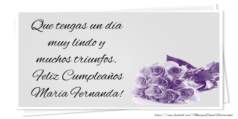 Felicitaciones de cumpleaños - Que tengas un día muy lindo y muchos triunfos. Feliz Cumpleaños María Fernanda!