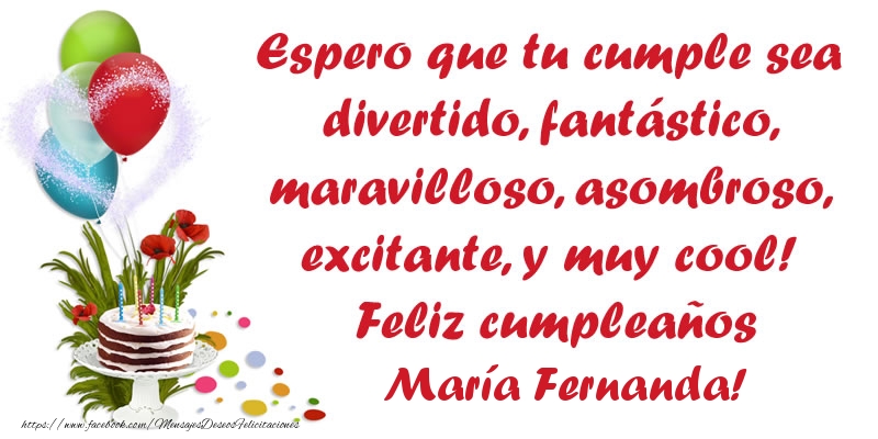 Felicitaciones de cumpleaños - Globos & Tartas | Espero que tu cumple sea divertido, fantástico, maravilloso, asombroso, excitante, y muy cool! Feliz cumpleaños María Fernanda!