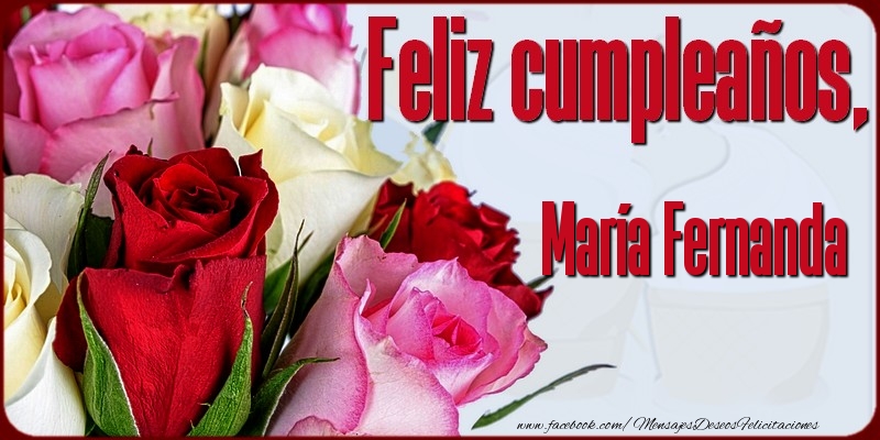 Felicitaciones de cumpleaños - Rosas & Mujers | Feliz Cumpleaños, María Fernanda!