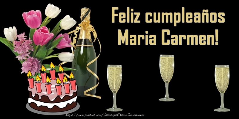Felicitaciones de cumpleaños - Champán & Flores & Tartas & Hombres & Mujers | Feliz cumpleaños Maria Carmen!