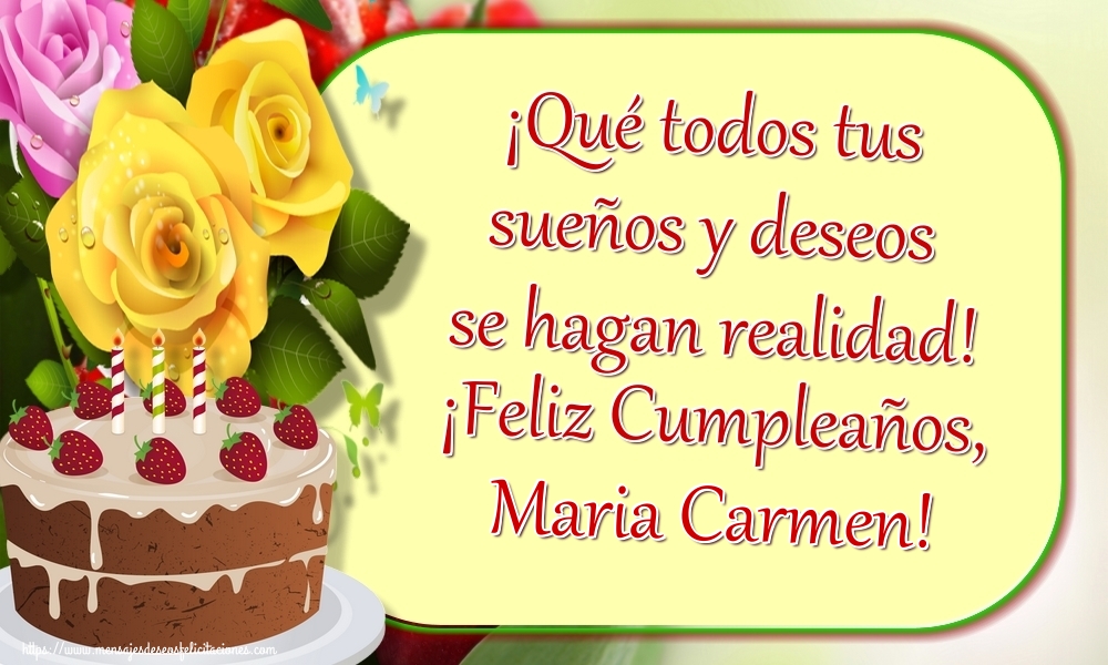 Felicitaciones de cumpleaños - Rosas & Tartas & Mujers | ¡Qué todos tus sueños y deseos se hagan realidad! ¡Feliz Cumpleaños, Maria Carmen!